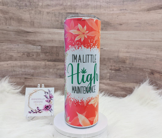 I'm a Little High Maintenance MJ 20 Oz Sublimated Skinny Tumbler - Insulated Stainless